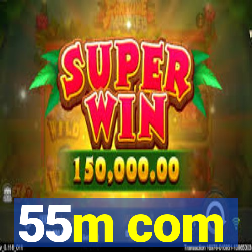 55m com